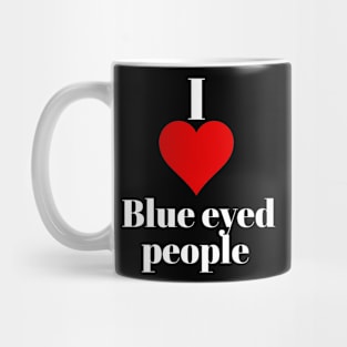 I love blue eyed people Mug